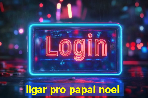 ligar pro papai noel